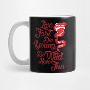 Ducati - Live fast, Die Young, Be Wild and Have Fun Mug